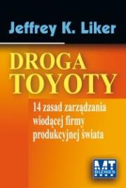 Droga Toyoty. 14 zasad zarządzania wiodącej firmy produkcyjnej świata. Autor: Jeffrey K. Liker. Dadada.pl Okładka książki Droga Toyoty. 14 zasad zarządzania wiodącej firmy produkcyjnej świata