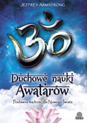 Duchowe nauki Awatarów. Autor: Armstrong Jeffrey. Dadada.pl Okładka książki Duchowe nauki Awatarów