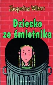 Dziecko ze śmietnika. Autor: Jacqueline Wilson. Dadada.pl Okładka książki Dziecko ze śmietnika