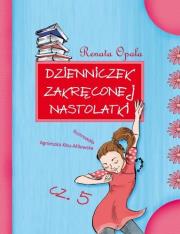 Dzienniczek zakręconej nastolatki 5. Autor: Opala Renata. Dadada.pl Okładka książki Dzienniczek zakręconej nastolatki 5
