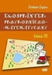 Ekosprinter przyrodniczo-matematyczny kl.3. Autor: Elżbieta Dędza. Dadada.pl Okładka książki Ekosprinter przyrodniczo-matematyczny kl.3