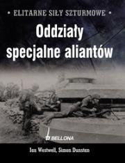 Elitarne siły szturmowe Oddziały specjalne aliantów. Autor: Westwell Ian, Dunstan Simon. Dadada.pl Okładka książki Elitarne siły szturmowe Oddziały specjalne aliantów