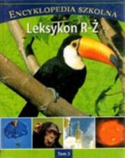 Encyklopedia szkolna Tom 03 Leksykon R-Ż. Autor: praca zbiorowa. Dadada.pl Okładka książki Encyklopedia szkolna Tom 03 Leksykon R-Ż