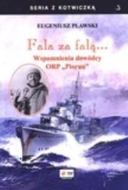 Fala za falą...Wspomnienia dowócy ORP ''Piorun. Autor: Pławski Eugeniusz. Dadada.pl Okładka książki Fala za falą...Wspomnienia dowócy ORP ''Piorun