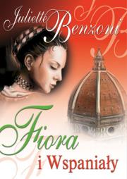 Fiora i Wspaniały. Autor: Benzoni Juliette. Dadada.pl Okładka książki Fiora i Wspaniały