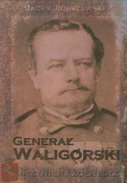 Okładka książki Generał Waligórski. Inżynier i żołnierz