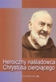 Okładka książki Heroiczny naśladowca Chrystusa cierpiącego