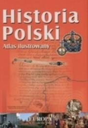 Historia Polski. Atlas ilustrowany. Autor: Mierzwa Sławomir. Dadada.pl Okładka książki Historia Polski. Atlas ilustrowany