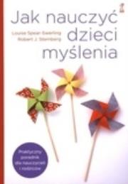 Jak nauczyć dzieci myślenia. Praktyczny poradnik. Autor: Robert J. Sternberg. Dadada.pl Okładka książki Jak nauczyć dzieci myślenia. Praktyczny poradnik
