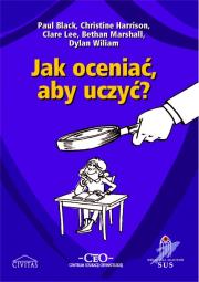 Jak oceniać aby uczyć. Autor: Black Paul, Harrison Christine, Lee Clare, Marshall Bethan, Wiliam Dylan. Dadada.pl Okładka książki Jak oceniać aby uczyć