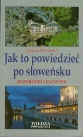 Jak to powiedzieć po słoweńsku Rozmówki i słown.. Autor: Pomorska Joanna. Dadada.pl Okładka książki Jak to powiedzieć po słoweńsku Rozmówki i słown.
