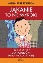 Jąkanie to nie wyrok. Autor: Szerszeńska Anna. Dadada.pl Okładka książki Jąkanie to nie wyrok