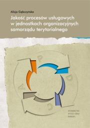 Jakość procesów usługowych w jednostkach organizacyjnych samorządu terytorialnego. Autor: Alicja Gębczyńska. Dadada.pl Okładka książki Jakość procesów usługowych w jednostkach organizacyjnych samorządu terytorialnego