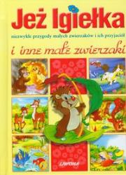 Okładka książki Jeż Igiełka i inne małe zwierzaki