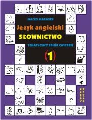 Język angielski Słownictwo Tematyczny zbiór ćwiczeń 1. Autor: Matasek Maciej. Dadada.pl Okładka książki Język angielski Słownictwo Tematyczny zbiór ćwiczeń 1