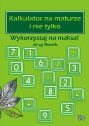 Kalkulator na maturze i nie tylko Wykorzystaj na maksa!. Autor: Jerzy Nowik. Dadada.pl Okładka książki Kalkulator na maturze i nie tylko Wykorzystaj na maksa!