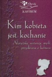 Kim kobieta jest kochanie. Aforyzmy, sentenje.... Autor: Barbara Jakimowicz-Klein. Dadada.pl Okładka książki Kim kobieta jest kochanie. Aforyzmy, sentenje...