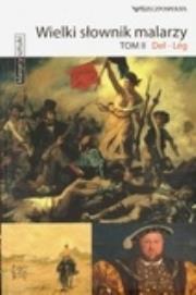 Okładka książki Klasycy Sztuki nr 42. Wielki słownik malarzy. Tom II. Del-Leg