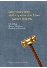 Okładka książki Konstytucyjny model władzy sądowniczej w Polsce wybrane problemy