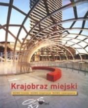 Krajobraz miejski. Nowe trendy, nowe inspiracje, nowe rozwiązania. Autor: praca zbiorowa. Dadada.pl Okładka książki Krajobraz miejski. Nowe trendy, nowe inspiracje, nowe rozwiązania
