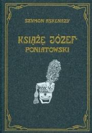 Książę Józef Poniatowski. Autor: Szymon Askenazy.. Dadada.pl Okładka książki Książę Józef Poniatowski