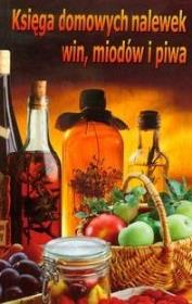 Księga domowych nalewek win miodów i piwa. Autor: Skowron Bogusław. Dadada.pl Okładka książki Księga domowych nalewek win miodów i piwa