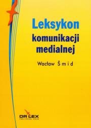 Leksykon komunikacji medialnej. Autor: Wacław Šmid. Dadada.pl Okładka książki Leksykon komunikacji medialnej