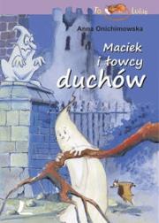 Maciek i łowcy duchów. Autor: Anna Onichimowska. Dadada.pl Okładka książki Maciek i łowcy duchów