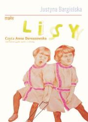 Małe Lisy  audiobook. Autor: Bargielska Justyna. Dadada.pl Okładka książki Małe Lisy  audiobook