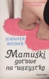 Mamuśki gotowe na wszystko. Autor: Weiner Jennifer. Dadada.pl Okładka książki Mamuśki gotowe na wszystko