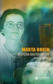 Marta Robin. Mistyczka naszych czasów. Autor: Berard Peyrous. Dadada.pl Okładka książki Marta Robin. Mistyczka naszych czasów