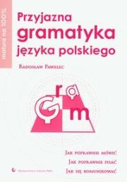 Matura na 100% język polski Przyjazna gramatyka. Autor: Pawelec Radosław. Dadada.pl Okładka książki Matura na 100% język polski Przyjazna gramatyka