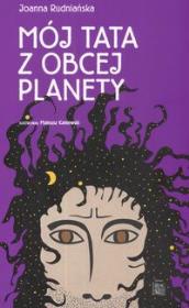 Mój tata z obcej planety. Autor: Rudniańska Joanna. Dadada.pl Okładka książki Mój tata z obcej planety