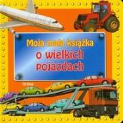 Okładka książki Moja mała książka o wielkich pojazdach