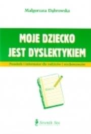 Moje dziecko jest dyslektykiem. Poradnik i informator dla rodziców i wychowawców. Autor: Dąbrowska-Kardas Małgorzata. Dadada.pl Okładka książki Moje dziecko jest dyslektykiem. Poradnik i informator dla rodziców i wychowawców
