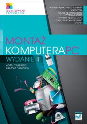 Montaż komputera PC. Ilustrowany przewodnik w.II. Autor: Danowski Bartosz, Adam Chabiński. Dadada.pl Okładka książki Montaż komputera PC. Ilustrowany przewodnik w.II