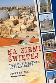 Okładka książki Na Ziemi Świętej. Tam gdzie ziemia dotyka nieba