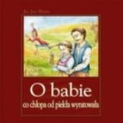 O babie co chłopa od piekła wyratowała. Autor: Ks. Jan Warta. Dadada.pl Okładka książki O babie co chłopa od piekła wyratowała
