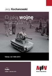 O jaką wojnę walczyliśmy?. Autor: Kochanowski Jerzy. Dadada.pl Okładka książki O jaką wojnę walczyliśmy?