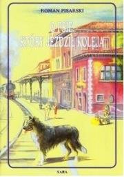 O psie, który jeździł koleją TW w. 2013. Autor: Pisarski Roman. Dadada.pl Okładka książki O psie, który jeździł koleją TW w. 2013
