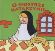 O siostrze Katarzynie. Autor: Kaźmierczak Dorota. Dadada.pl Okładka książki O siostrze Katarzynie