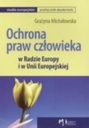 Okładka książki Ochrona praw człowieka w Radzie Europy i w Unii Europejskiej