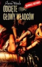 Odcięte głowy władców. Autor: Watała Elwira. Dadada.pl Okładka książki Odcięte głowy władców