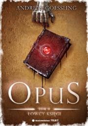 OPUS T.2 - Łowcy księgi. Autor: Andreas Goessling. Dadada.pl Okładka książki OPUS T.2 - Łowcy księgi