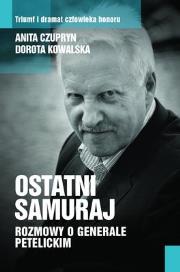 Ostatni Samuraj Rozmowy o Generale Petelickim. Autor: Opracowanie zbiorowe. Dadada.pl Okładka książki Ostatni Samuraj Rozmowy o Generale Petelickim