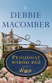 Pensjonat wśród róż. Autor: Debbie Macomber. Dadada.pl Okładka książki Pensjonat wśród róż