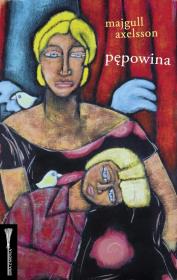 Pępowina. Autor: Axelsson Majgull. Dadada.pl Okładka książki Pępowina