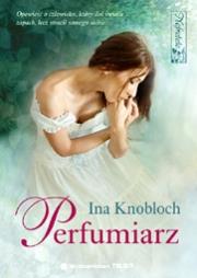 Perfumiarz. Autor: Knobloch Ina. Dadada.pl Okładka książki Perfumiarz