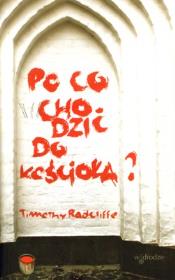 Po co chodzić do kościoła?. Autor: Radcliffe Timothy. Dadada.pl Okładka książki Po co chodzić do kościoła?