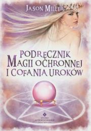 Podręcznik magii ochronnej o cofania uroków. Autor: Miller Jason. Dadada.pl Okładka książki Podręcznik magii ochronnej o cofania uroków